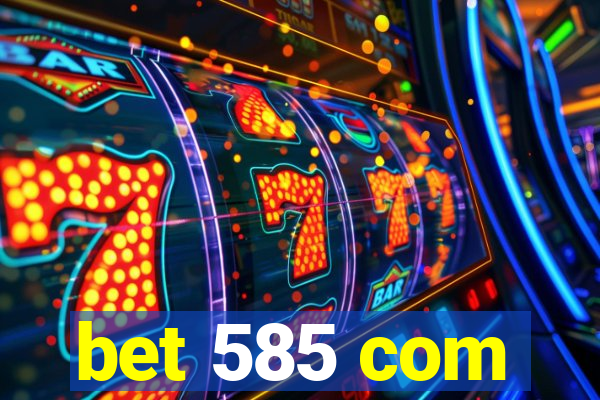 bet 585 com